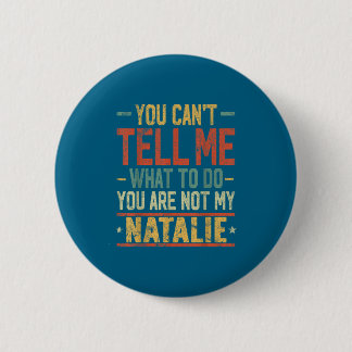 You Can't Tell Me What To Do You Are Not My Natali Button