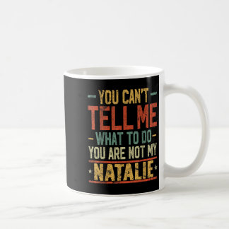 You Can't Tell Me What To Do You Are Not My Natali Kaffeetasse