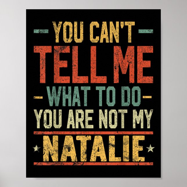 You Can't Tell Me What To Do You Are Not My Natali Poster (Vorne)