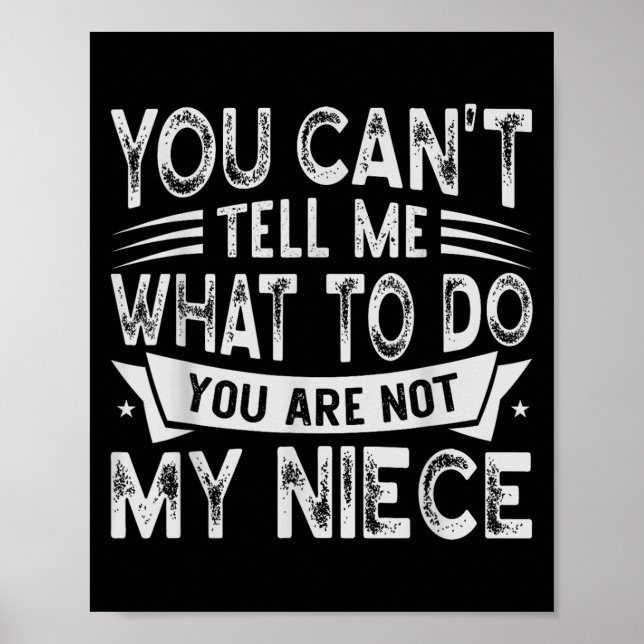 You Can't Tell Me What To Do You Are Not My Niece  Poster (Vorne)