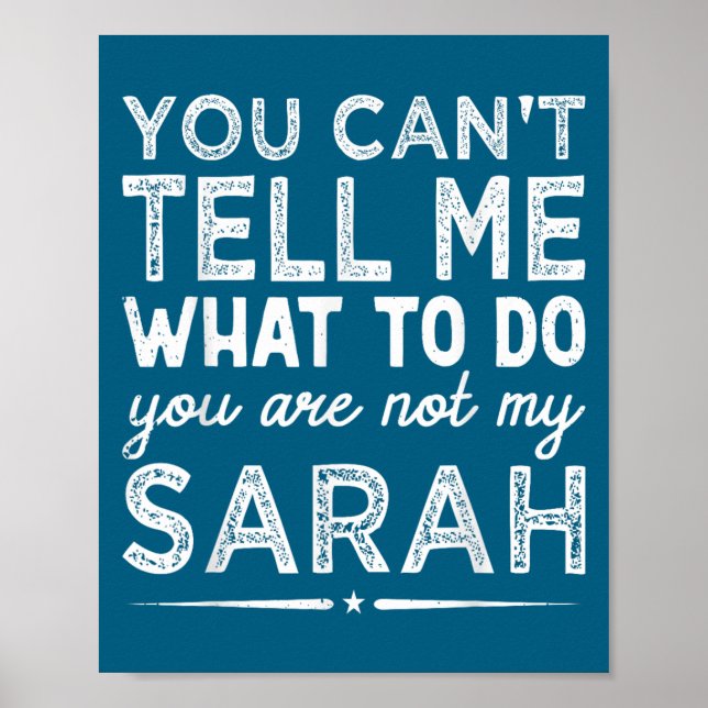 You Can't Tell Me What To Do You Are Not My Sarah  Poster (Vorne)