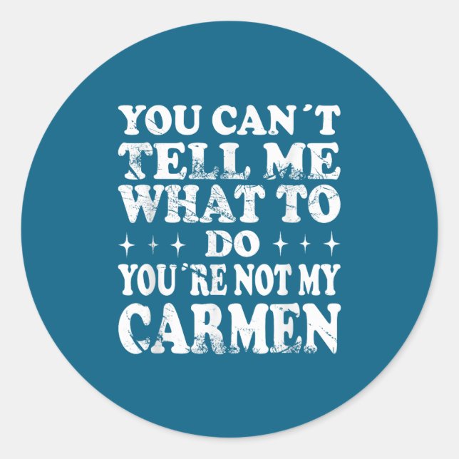 You Can't Tell Me What To Do You're Not My Carmen  Runder Aufkleber (Vorderseite)