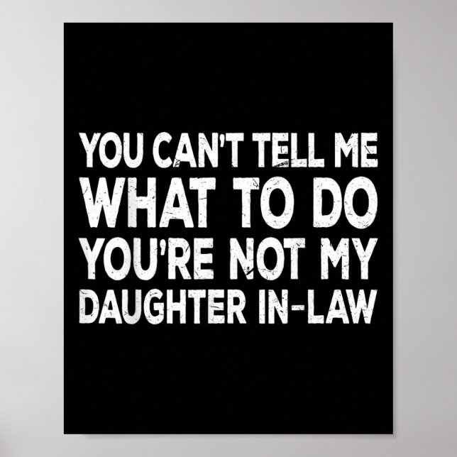 You Can't Tell Me What To Do You're Not My Daughte Poster (Vorne)