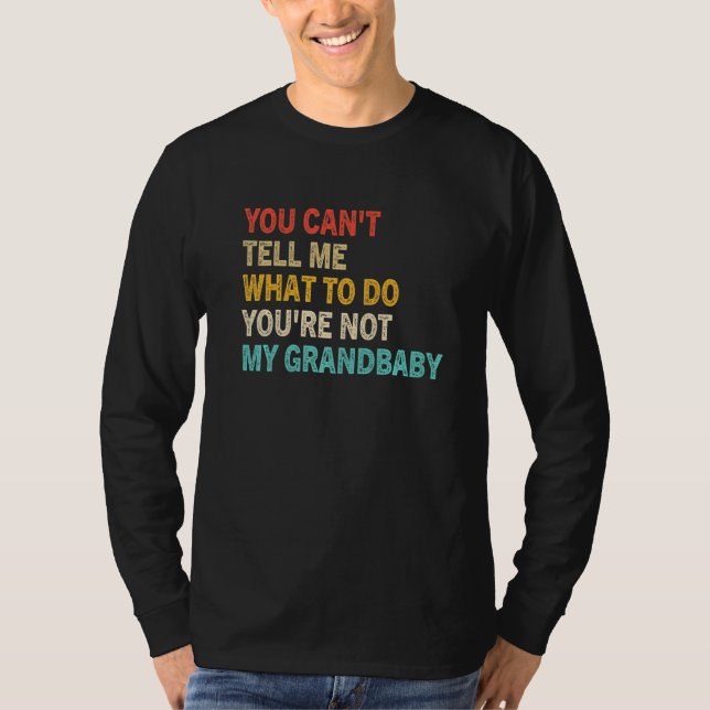 You Can't Tell Me What To Do You're Not My Grandba T-Shirt (Vorderseite)