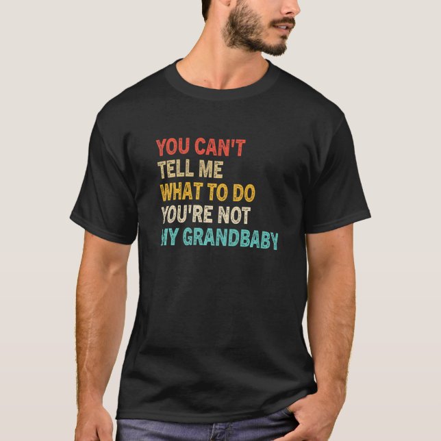 You Can't Tell Me What To Do You're Not My Grandba T-Shirt (Vorderseite)