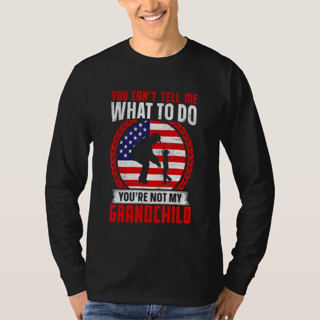 You can't Tell me what to do You're not my Grandch T-Shirt (Vorderseite)