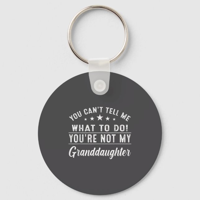 You Can't Tell Me What To Do You're Not My Grandda Schlüsselanhänger (Vorderseite)