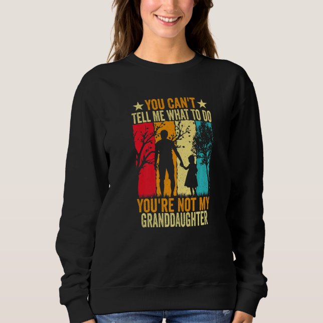 You Can't Tell Me What To Do You're Not My Grandda Sweatshirt (Vorderseite)