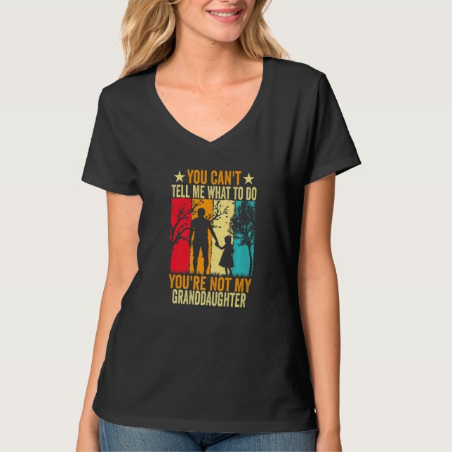 You Can't Tell Me What To Do You're Not My Grandda T-Shirt (Vorderseite)