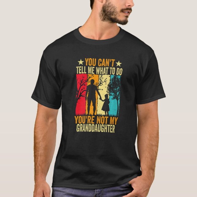 You Can't Tell Me What To Do You're Not My Grandda T-Shirt (Vorderseite)