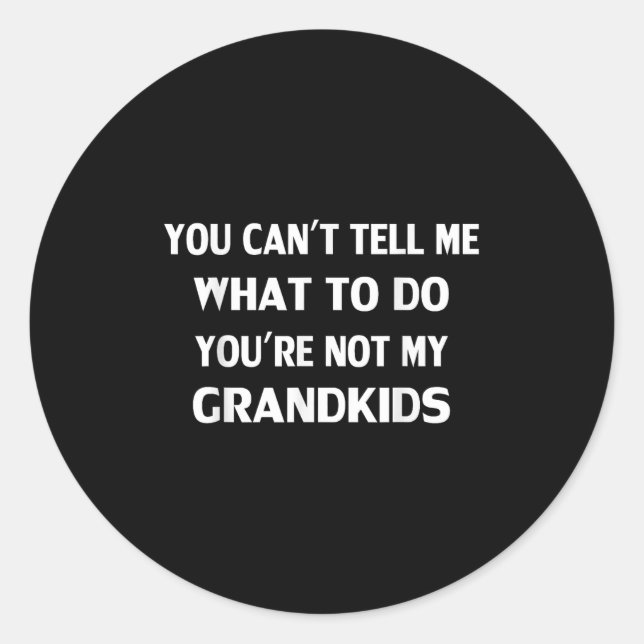 You Can't Tell Me What To Do You're Not My Grandki Runder Aufkleber (Vorderseite)