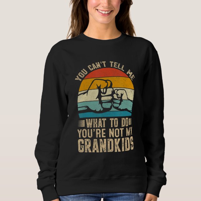 You can't Tell me what to do You're not my Grandki Sweatshirt (Vorderseite)