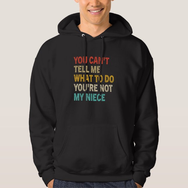 You Can't Tell Me What To Do You're Not My Niece F Hoodie (Vorderseite)
