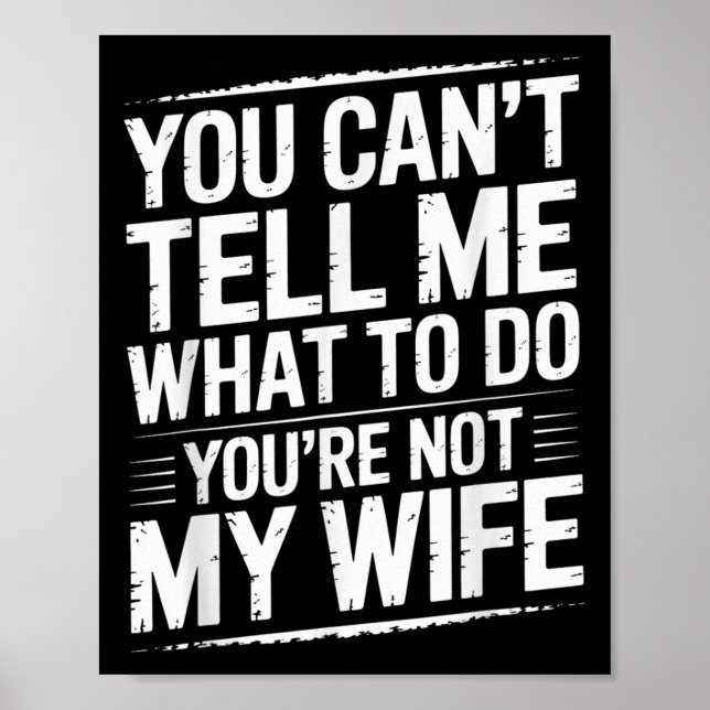 You Can't Tell Me What To Do You're Not My Wife Fu Poster (Vorne)
