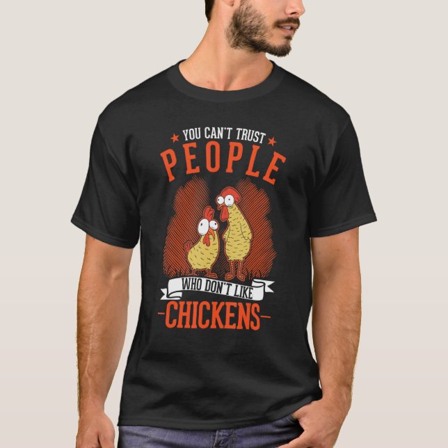You Can't Trust People Who Don't Like Chickens T-Shirt (Vorderseite)