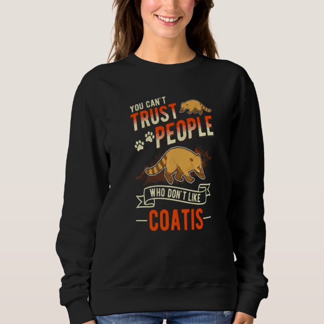 You Can't Trust People Who Don't Like Coatis   Sweatshirt (Vorderseite)