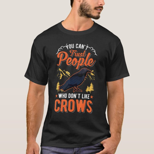You Can't Trust People Who Don't Like Crows Raven  T-Shirt (Vorderseite)