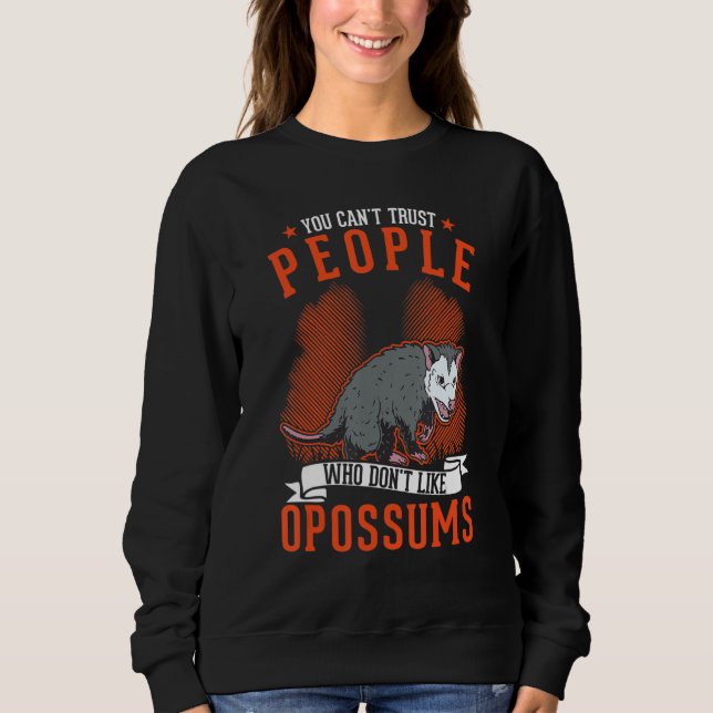 You Can't Trust People Who Don't Like Opossums Sweatshirt (Vorderseite)