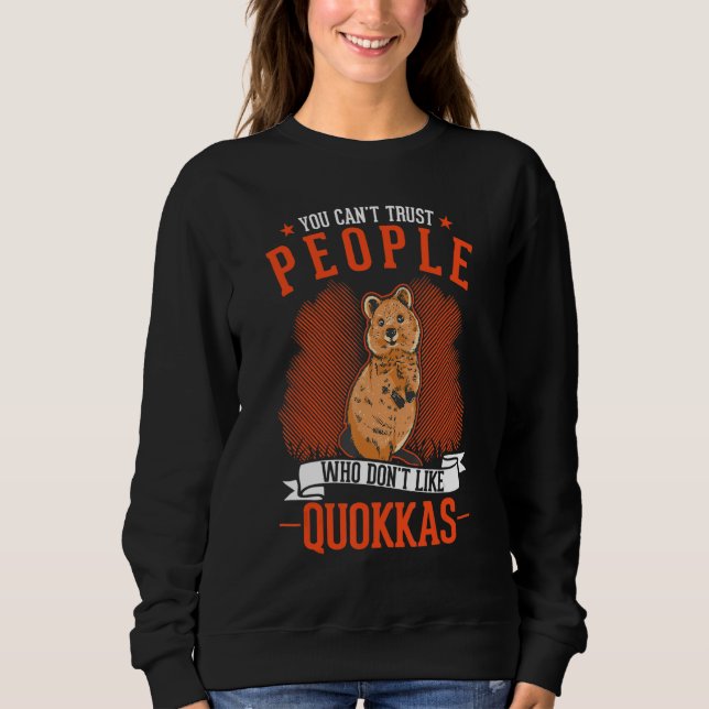 You Can't Trust People Who Don't Like Quokkas Sweatshirt (Vorderseite)