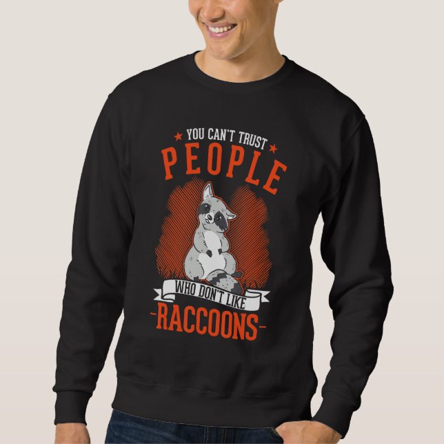 You Can't Trust People Who Don't Like Raccoons Sweatshirt (Vorderseite)