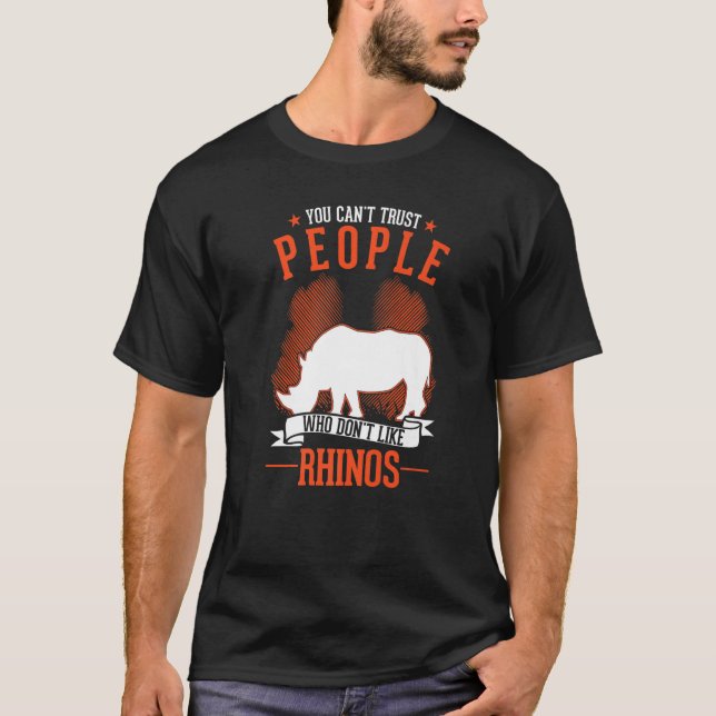 You Can't Trust People Who Don't Like Rhinos   T-Shirt (Vorderseite)