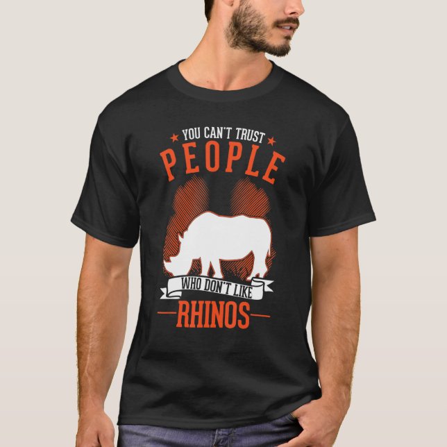 You Can't Trust People Who Don't Like Rhinos T-Shirt (Vorderseite)