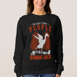 You Can't Trust People Who Don't Like Running Duck Sweatshirt