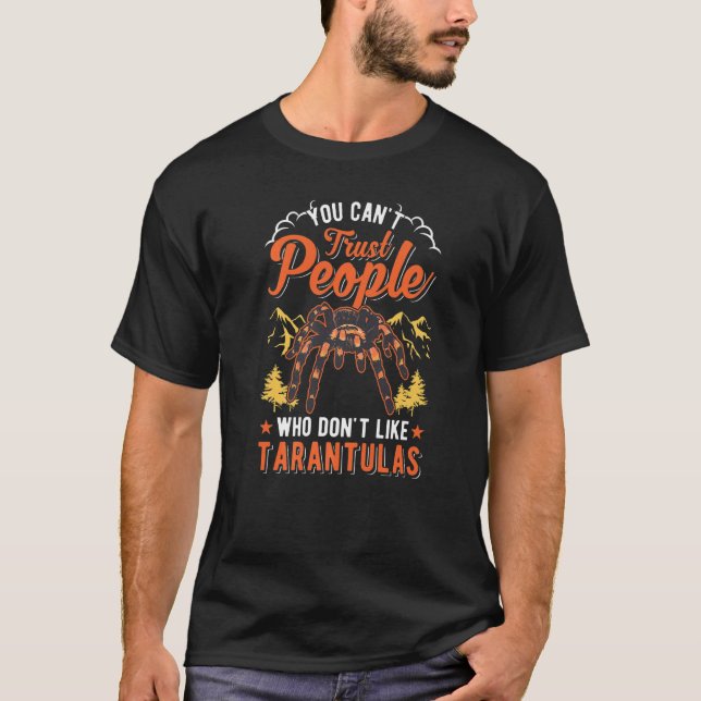 You Can't Trust People Who Don't Like Tarantulas   T-Shirt (Vorderseite)