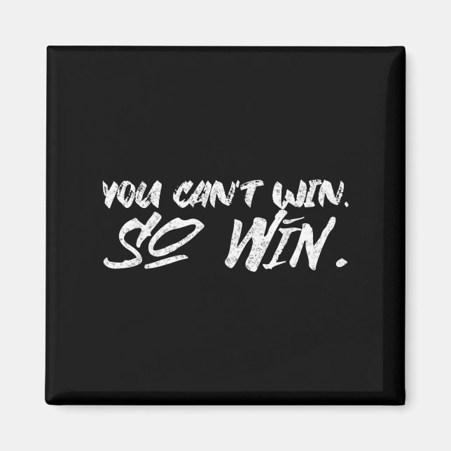 You Can't Win So Win Motivational Quote Men Women  Magnet (Vorne)