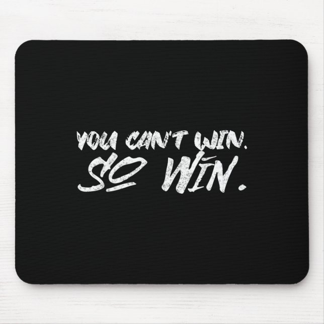 You Can't Win So Win Motivational Quote Men Women  Mousepad (Vorne)