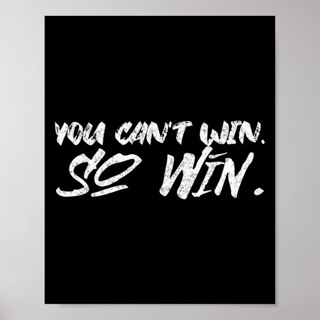 You Can't Win So Win Motivational Quote Men Women  Poster (Vorne)