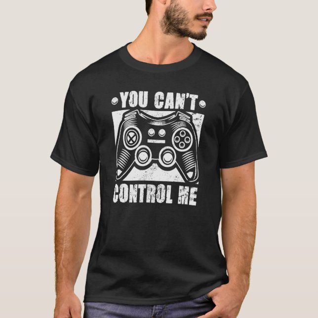 You Canu2019t Kontrolle Me Video Game Player Gamin T-Shirt (Vorderseite)