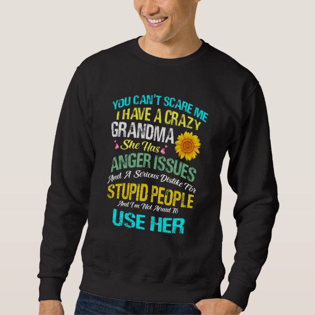 You Canu2019t Scare Me I Have A Crazy Grandma Sweatshirt (Vorderseite)