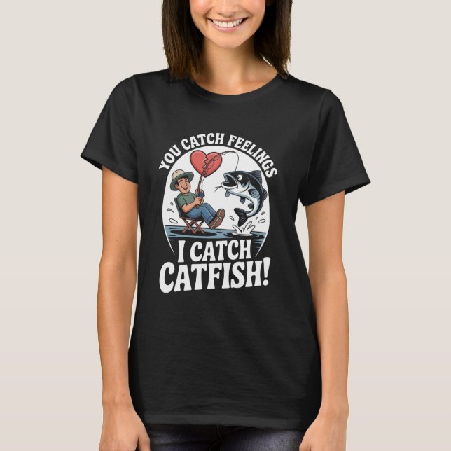 You Catch Feelings I Catch Catfish Funny Fishing Q T-Shirt (Vorderseite)