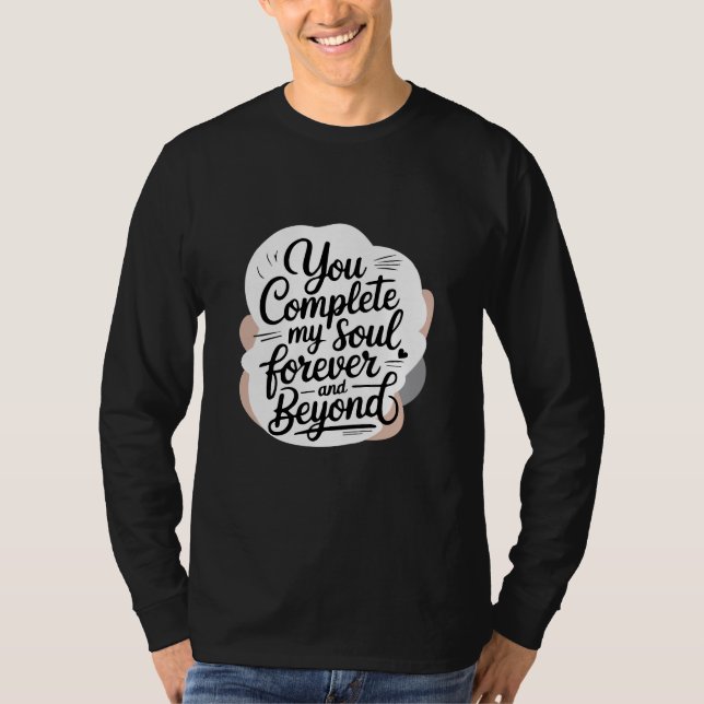 You Complete My Soul – Forever & Beyond Love Quote T-Shirt (Vorderseite)