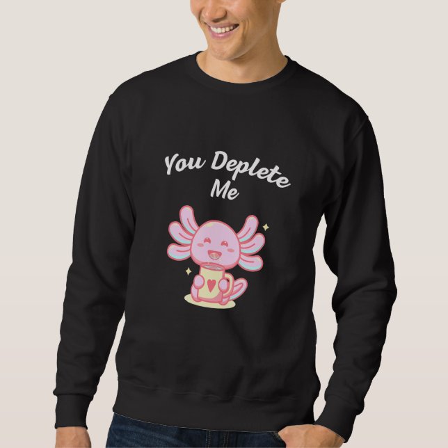 You Deplete Me Introvert Friends Antisocial Buddy  Sweatshirt (Vorderseite)