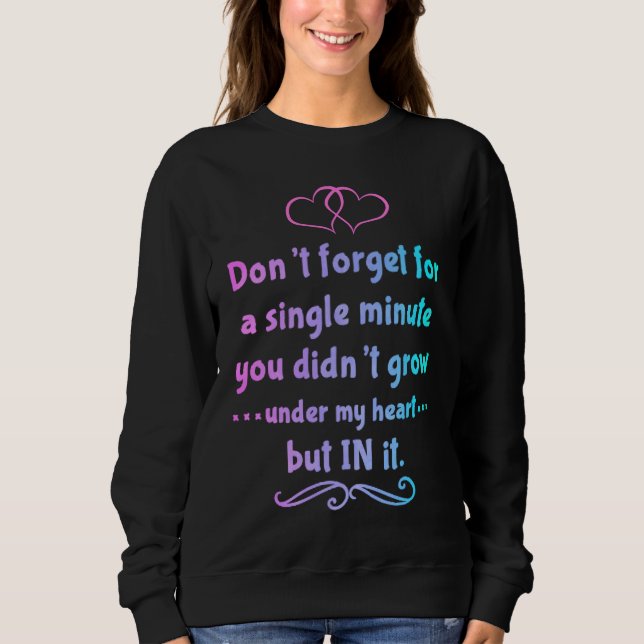 You didn't grow under my heart but in it Adoption  Sweatshirt (Vorderseite)