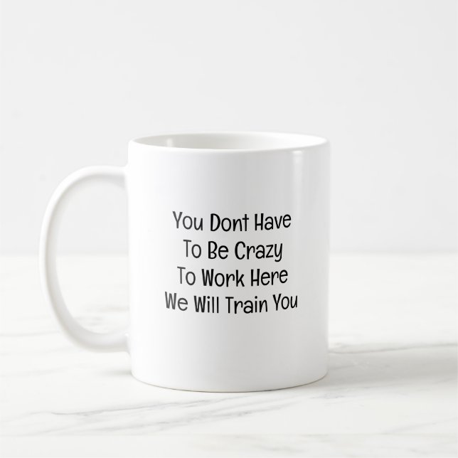You Don’t Have to Be Crazy to Work Here Kaffeetasse (Links)