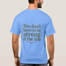 You Don’t Have to Be Strong – Back Tee