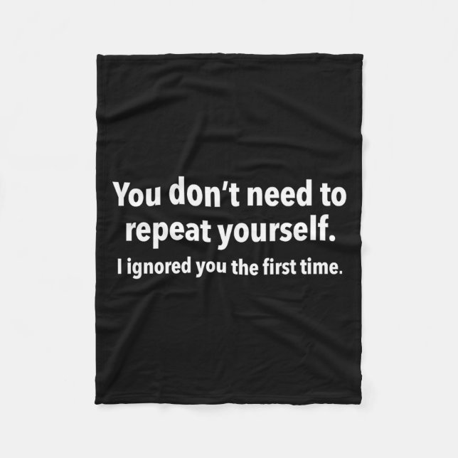 You Don’t Need To Repeat Yourself I Ignored You Fi Fleecedecke (Vorderseite)