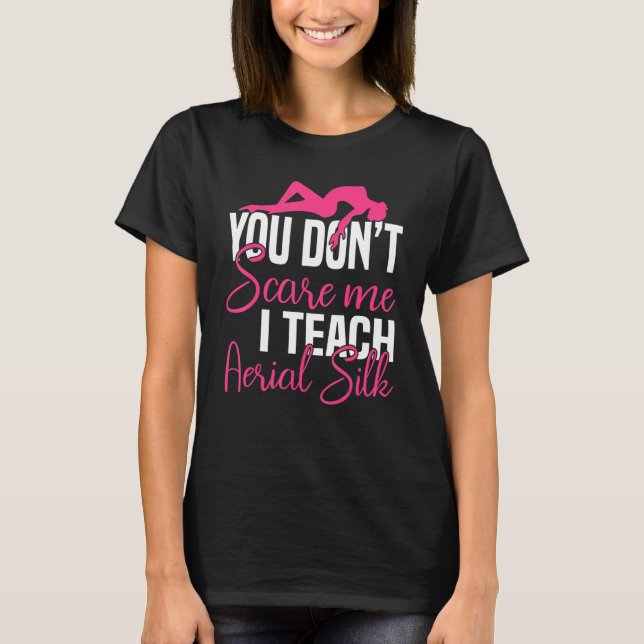You Don´t Scare Me I Teach Aerial Silk - Yoga Aeri T-Shirt (Vorderseite)