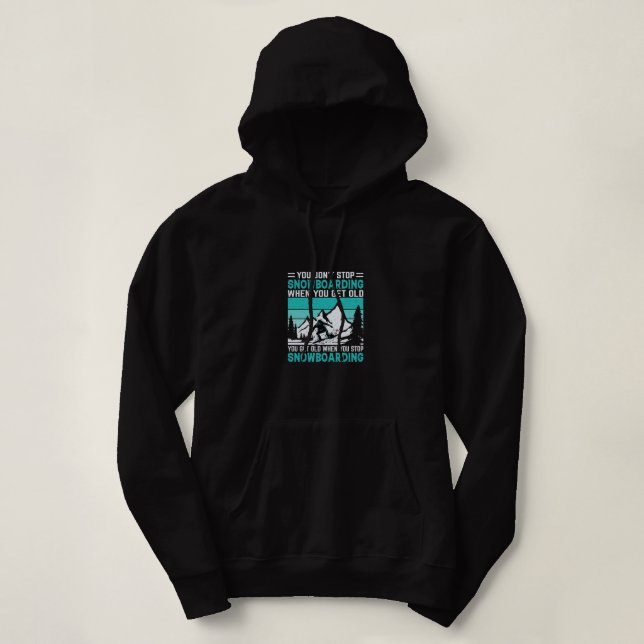 you_don_t_stop_snowboarding_when_you_get_old_you_g hoodie (Design vorne)