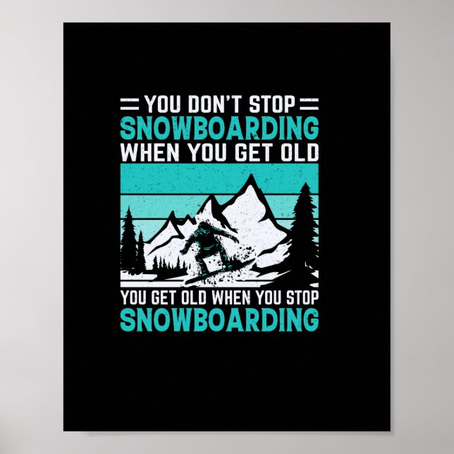 you_don_t_stop_snowboarding_when_you_get_old_you_g poster (Vorne)