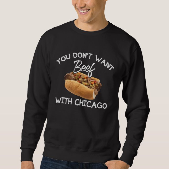 You Don t Want Beef With Chicago  Italian Food Pri Sweatshirt (Vorderseite)