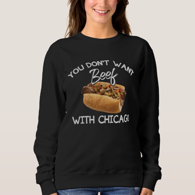 You Don t Want Beef With Chicago  Italian Food Pri Sweatshirt (Vorderseite)