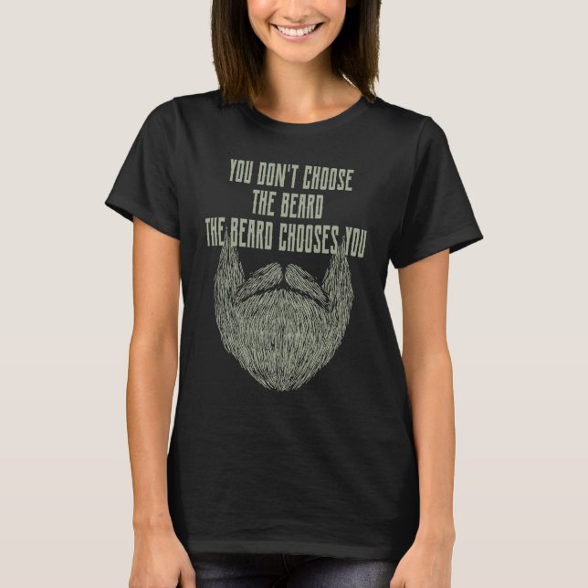 You Dont Choose the Beard It Chooses You Sarcastic T-Shirt (Vorderseite)