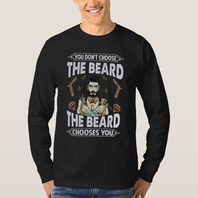 You Don't Choose The Beard  The Beard Chooses You T-Shirt (Vorderseite)