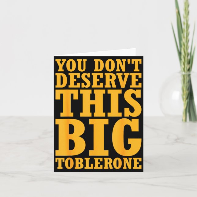 You Dont Deserve This Big Toblerone  Karte (Vorderseite)