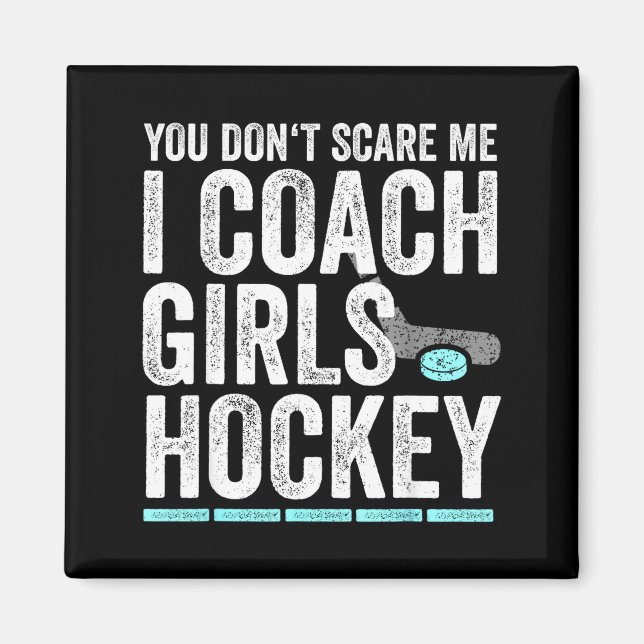 You Don't E Me I Coach Girls Hockey Coaches  Magnet (Vorne)