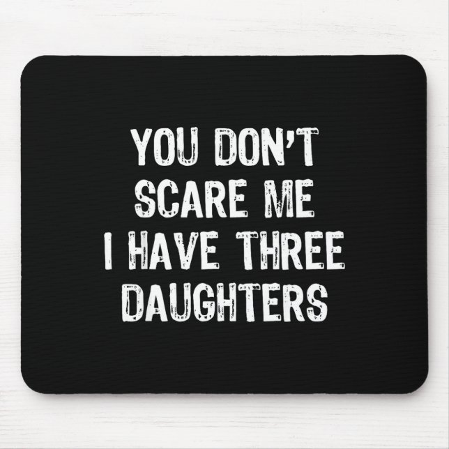 You Don't E Me I Have 3 Three Daughters Funny Mom  Mousepad (Vorne)